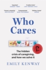 Who Cares : The Hidden Crisis of Caregiving, and How We Solve It - the 2023 Orwell Prize Finalist - eBook