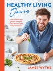Healthy Living James : Over 80 delicious gluten-free and dairy-free recipes ready in minutes - Book