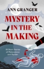 Mystery in the Making : Eighteen short stories of murder, mystery and mayhem - eBook