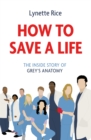 How to Save a Life : The Inside Story of Grey's Anatomy - Book