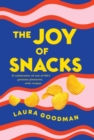 The Joy of Snacks : A celebration of one of life's greatest pleasures, with recipes - Book