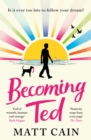 Becoming Ted : The joyful and uplifting novel from the author of The Secret Life of Albert Entwistle - Book