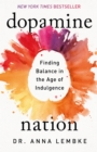 Dopamine Nation : Finding Balance in the Age of Indulgence - Book