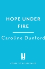 Hope Under Fire : Hope Stapleford Adventure 4 - Book