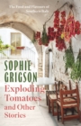 Exploding Tomatoes and Other Stories : The Food and Flavours of Southern Italy - eBook