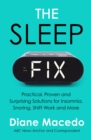 The Sleep Fix : Practical, Proven and Surprising Solutions for Insomnia, Snoring, Shift Work and More - eBook