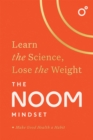 The Noom Mindset : Learn the Science, Lose the Weight: the PERFECT DIET to change your relationship with food ... for good! - Book