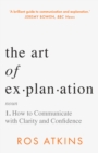 The Art of Explanation : How to Communicate with Clarity and Confidence - Book