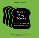 Mini Big Ideas : A Little Book of Big Innovations - Book