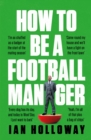 How to Be a Football Manager: Enter the hilarious and crazy world of the gaffer - Book