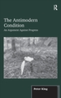The Antimodern Condition : An Argument Against Progress - Book