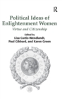 Political Ideas of Enlightenment Women : Virtue and Citizenship - Book