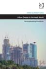 Urban Design in the Arab World : Reconceptualizing Boundaries - Book