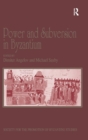 Power and Subversion in Byzantium : Papers from the 43rd Spring Symposium of Byzantine Studies, Birmingham, March 2010 - Book