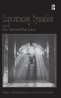 Experiencing Byzantium : Papers from the 44th Spring Symposium of Byzantine Studies, Newcastle and Durham, April 2011 - Book