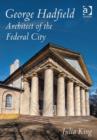 George Hadfield: Architect of the Federal City - Book