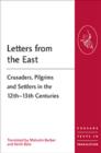 Letters from the East : Crusaders, Pilgrims and Settlers in the 12th–13th Centuries - Book