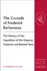 The Crusade of Frederick Barbarossa : The History of the Expedition of the Emperor Frederick and Related Texts - Book