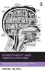 Embodiment and Mechanisation : Reciprocal Understandings of Body and Machine from the Renaissance to the Present - Book