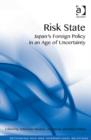 Risk State : Japan's Foreign Policy in an Age of Uncertainty - Book