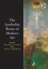 The Symbolist Roots of Modern Art - Book