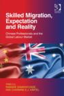 Skilled Migration, Expectation and Reality : Chinese Professionals and the Global Labour Market - Book