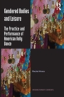Gendered Bodies and Leisure : The practice and performance of American belly dance - Book