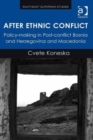 After Ethnic Conflict : Policy-making in Post-conflict Bosnia and Herzegovina and Macedonia - Book