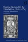 Staging England in the Elizabethan History Play : Performing National Identity - Book