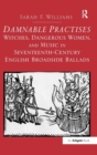 Damnable Practises: Witches, Dangerous Women, and Music in Seventeenth-Century English Broadside Ballads - Book