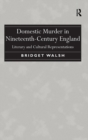Domestic Murder in Nineteenth-Century England : Literary and Cultural Representations - Book