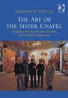 The Art of the Sister Chapel : Exemplary Women, Visionary Creators, and Feminist Collaboration - Book