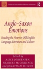Anglo-Saxon Emotions : Reading the Heart in Old English Language, Literature and Culture - Book