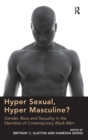 Hyper Sexual, Hyper Masculine? : Gender, Race and Sexuality in the Identities of Contemporary Black Men - Book
