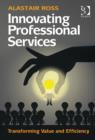 Innovating Professional Services : Transforming Value and Efficiency - Book