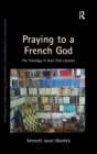 Praying to a French God : The Theology of Jean-Yves Lacoste - Book