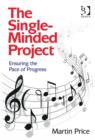 The Single-Minded Project : Ensuring the Pace of Progress - Book