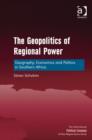 The Geopolitics of Regional Power : Geography, Economics and Politics in Southern Africa - Book