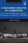 A Discourse Analysis of Corruption : Instituting Neoliberalism Against Corruption in Albania, 1998-2005 - Book