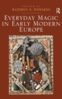 Everyday Magic in Early Modern Europe - Book