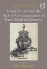 Visual Acuity and the Arts of Communication in Early Modern Germany - Book