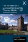 The Histories of a Medieval German City, Worms c. 1000-c. 1300 : Translation and Commentary - Book