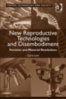 New Reproductive Technologies and Disembodiment : Feminist and Material Resolutions - Book