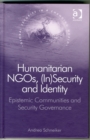 Humanitarian NGOs, (In)Security and Identity : Epistemic Communities and Security Governance - Book