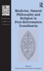 Medicine, Natural Philosophy and Religion in Post-Reformation Scandinavia - Book