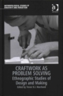 Craftwork as Problem Solving : Ethnographic Studies of Design and Making - Book