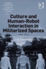 Culture and Human-Robot Interaction in Militarized Spaces : A War Story - Book