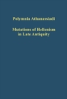 Mutations of Hellenism in Late Antiquity - Book