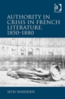 Authority in Crisis in French Literature, 1850–1880 - Book