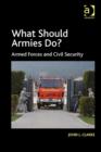 What Should Armies Do? : Armed Forces and Civil Security - Book